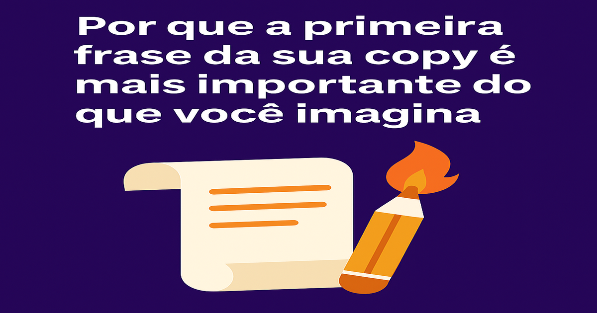 Por que a Primeira Frase da Sua Copy é Mais Importante do que Você Imagina?